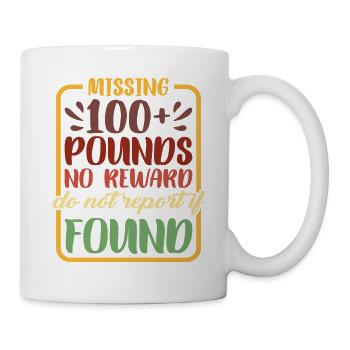 Missing 100+ Pounds, No Reward, Do Not Report 2 - Tasse - Weiß - Rechts