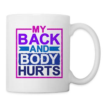 My Back And Body Hurts - Mug - white - Right