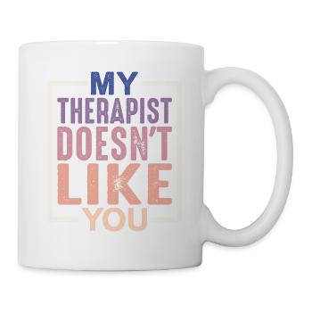 My Therapist Doesn't Like You - Mug - white - Right