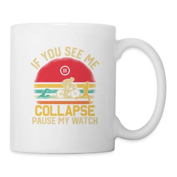 If You See Me Collapse Pause My Watch Triathlon T - Mug - white - Right