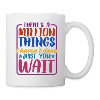 There's A Million Things I Haven't Done - Mug - white - Right