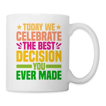 Aujourd’hui, nous célébrons la meilleure décision que vous ayez jamais prise - Mug blanc - blanc - Droite