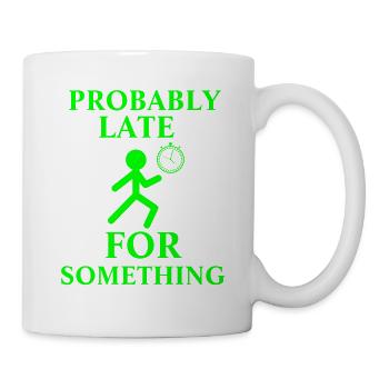Probably Late For Something - Mug - white - Right