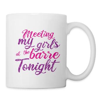 Meeting My Girls At The Barre Tonight 3 - Mug - white - Right