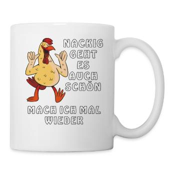 NACKIG GEHT ES AUCH SCHÖN MACH ICH MAL WIEDER - Tasse - Weiß - Rechts