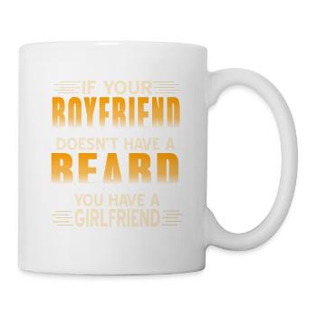 Your Boyfriend Doesn't Have A Beard You Have A GF - Tasse - Weiß - Rechts