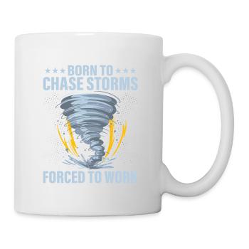 Born To Chase Storms Forced To Work Meteorologist - Tasse - Weiß - Rechts