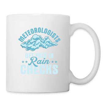 Meteorologists Get Paid In Rain Checks Meteorology - Tasse - Weiß - Rechts