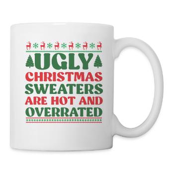 Ugly Christmas Sweaters are Hot and Overrated - Mug - white - Right
