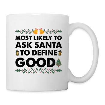 Most Likely To Ask Santa To Define Good Christmas - Mug - white - Right