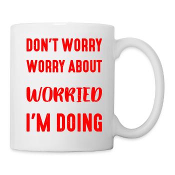 Don't Worry About What I'm Doing 1 - Mug - white - Right