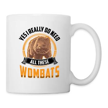Brauche all diese Wombats Beuteltier Wombat - Tasse - Weiß - Rechts