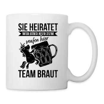 Sie Heiratet Wir Sind Nur Zum Saufen Hier - Polter - Tasse - Weiß - Rechts
