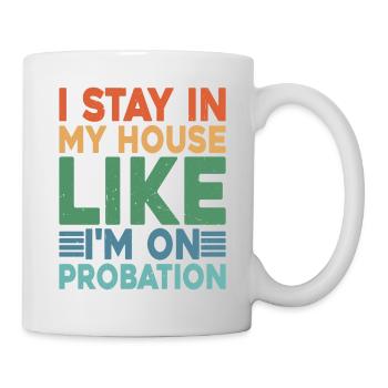 I Stay In My House Like I'm On Probation 2 - Mug - white - Right