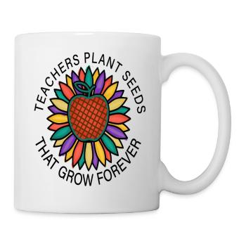 Teachers Plant Seeds That Grow Forever - Mug - white - Right