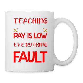 Teaching Where The Pay Is Low - Mug - white - Right