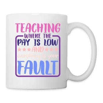 Teaching Where The Pay Is Low 2 - Mug - white - Right