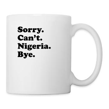 Tut Mir Leid, Can't Bye - Nigeria - Tasse - Weiß - Rechts