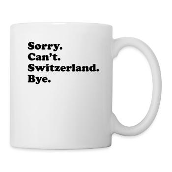 Sorry Can't Bye - Schweiz - Tasse - Weiß - Rechts