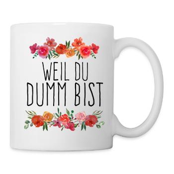 Weil du dumm bist. - Tasse - Weiß - Rechts