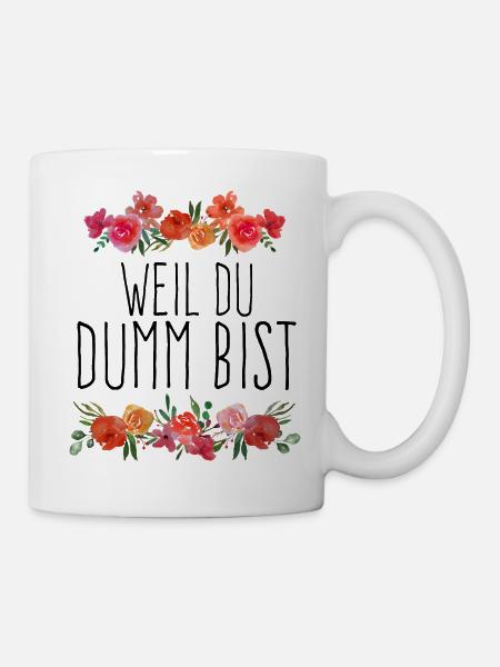 Weil du dumm bist. - Tasse - Weiß