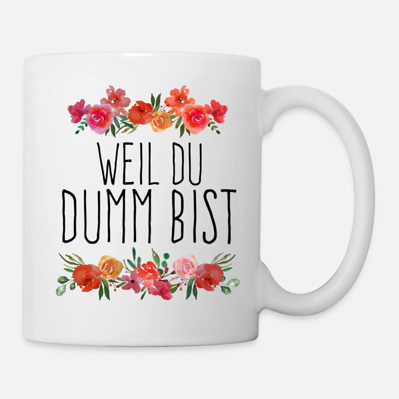 Weil du dumm bist. - Tasse - Weiß