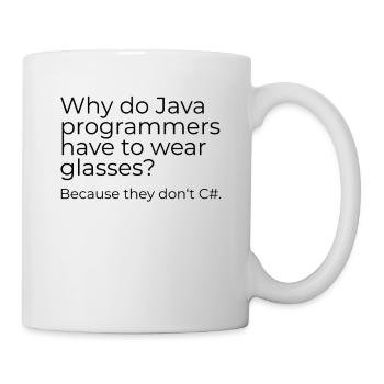 Why do Java programmers have to wear glasses? - Tasse - Weiß - Rechts