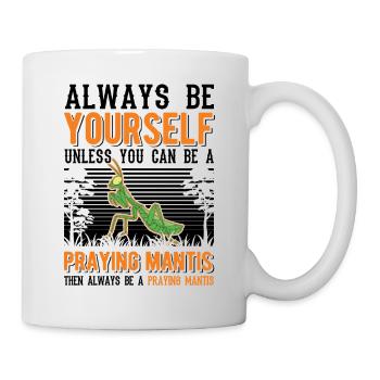Always be yourself Praying Mantis Gottesanbeterin - Tasse - Weiß - Rechts