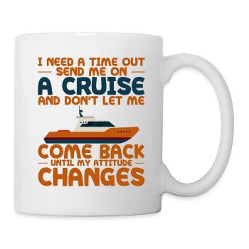 I Need A Time Out, Send Me On A Cruise 4 - Mug - white - Right