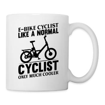 E-bike Cyclist Like A Normal Cyclist Only Much Coo - Tasse - Weiß - Rechts