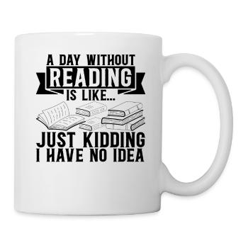 A Day Without Reading Is Like... Just Kidding I Ha - Mug - white - Right