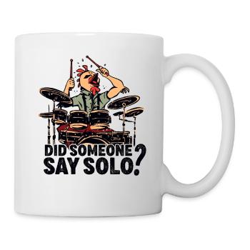 Did Someone Say Solo Drumming Drums Drummer - Mug - white - Right