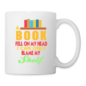 A Book Fell On My Head I Can Only Blame My SHELF - Mug - white - Right