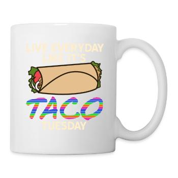 Live Everyday Like It's TACO Tuesday Funny Taco - Tasse - Weiß - Rechts