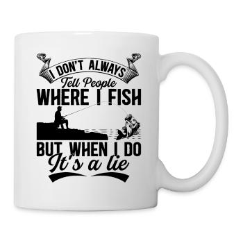 Angler Fisherman - I Don't Always Tell People Wher - Tasse - Weiß - Rechts