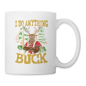I DO ANYTHING FOR A BUCK für den Jäger - Tasse - Weiß - Rechts