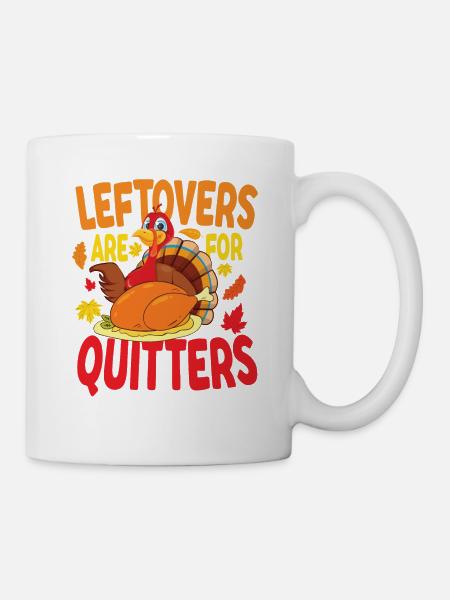 Leftovers Are For Quitters - Tasse - Weiß