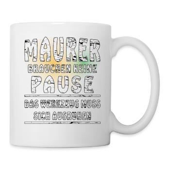 MAURER BRAUCHEN KEINE PAUSE - Tasse - Weiß - Rechts
