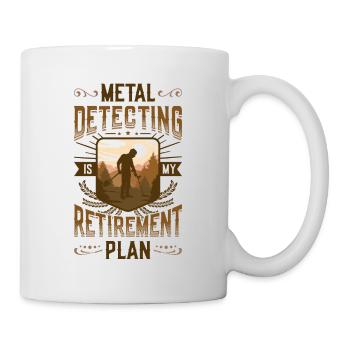 Metalldetektion Ist Mein Ruhestandsplan. - Tasse - Weiß - Rechts