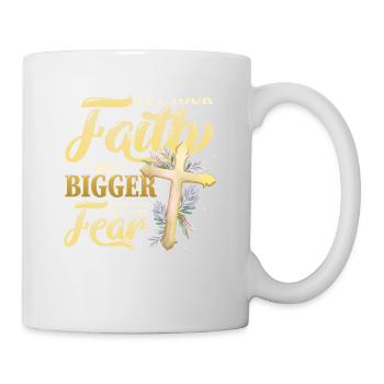 Your faith shall be greater than your fear. - Mug - white - Right