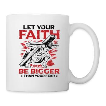 Your faith should be greater than your fear. - Mug - white - Right