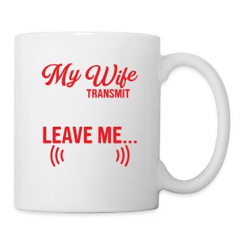 My wife said if I transmit one more time Operator - Mug - white - Right