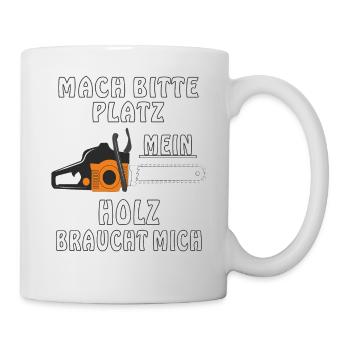 MOTORSÄGE MACH BITTE PLATZ MEIN HOLZ BRAUCHT M - Tasse - Weiß - Rechts