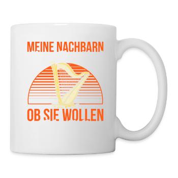 Meine Nachbarn Hören Gute Musik Ob Sie Wollen Oder - Tasse - Weiß - Rechts