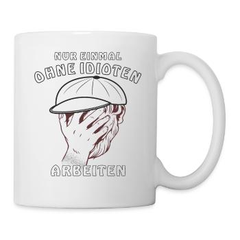 GESICHT NUR EINMAL OHNE IDIOTEN ARBEITEN - Tasse - Weiß - Rechts