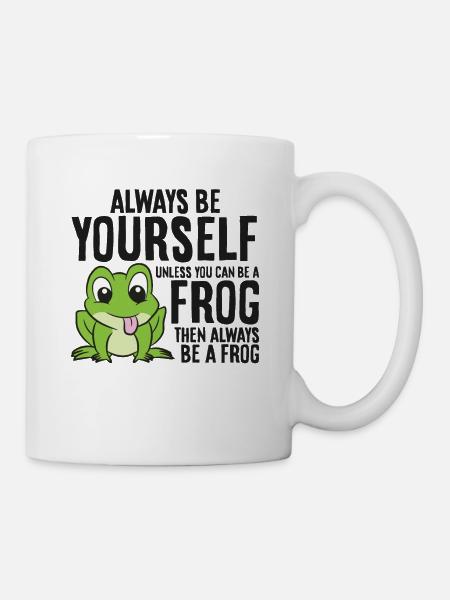 Always Be Yourself Unless You Can Be A Frog - Mug - white
