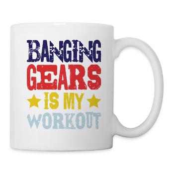 Banging Gears Is My Workout - Mug - white - Right