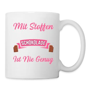 Mit Stoffen Wie Mit Schokolade Ein Stück Ist Nie G - Tasse - Weiß - Rechts