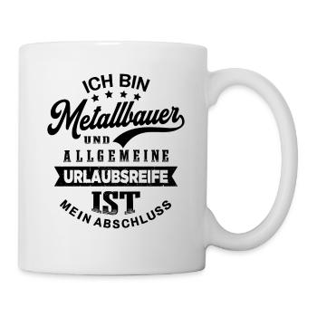 Metallbauer Urlaub Lustig Metallbau - Tasse - Weiß - Rechts