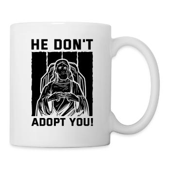 Er Adoptiert Dich Nicht, Er Gibt Dir Nur Hoffnung - Tasse - Weiß - Rechts